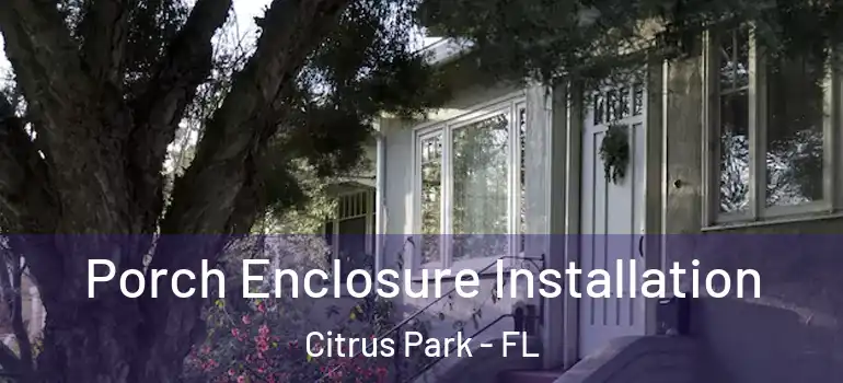  Porch Enclosure Installation Citrus Park - FL